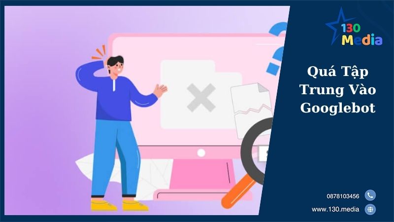 Quá Tập Trung Vào Googlebot