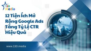 12 Tiện Ích Mở Rộng Google Ads Tăng Tỷ Lệ CTR Hiệu Quả