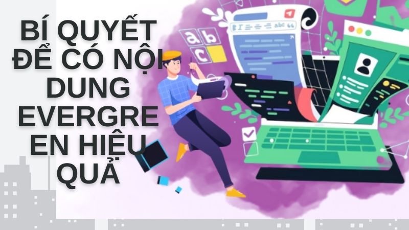 Bí quyết để có nội dung Evergreen hiệu quả