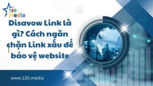Disavow Link là gì? Cách ngăn chặn Link xấu để bảo vệ website