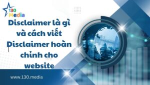 Disclaimer là gì và cách viết Disclaimer hoàn chỉnh cho website