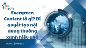 Evergreen Content là gì? Bí quyết tạo nội dung thường xanh hiệu quả