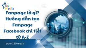 Fanpage là gì? Hướng dẫn tạo Fanpage Facebook chi tiết từ A-Z