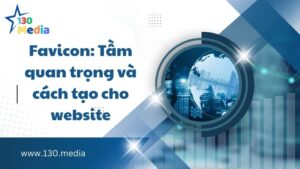 Favicon: Tầm quan trọng và cách tạo cho website