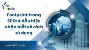 Footprint trong SEO: 4 dấu hiệu nhận biết và cách sử dụng