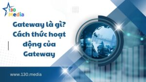Gateway là gì? Cách thức hoạt động của Gateway