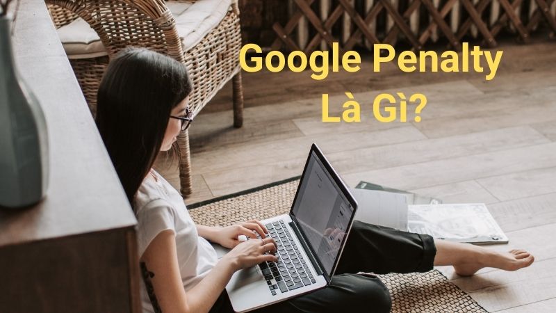 Google Penalty Là Gì?