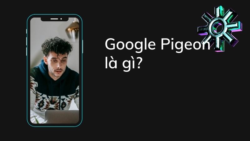 Google Pigeon là gì?