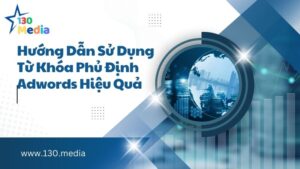 Hướng Dẫn Sử Dụng Từ Khóa Phủ Định Adwords Hiệu Quả