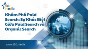 Khám Phá Paid Search: Sự Khác Biệt Giữa Paid Search và Organic Search