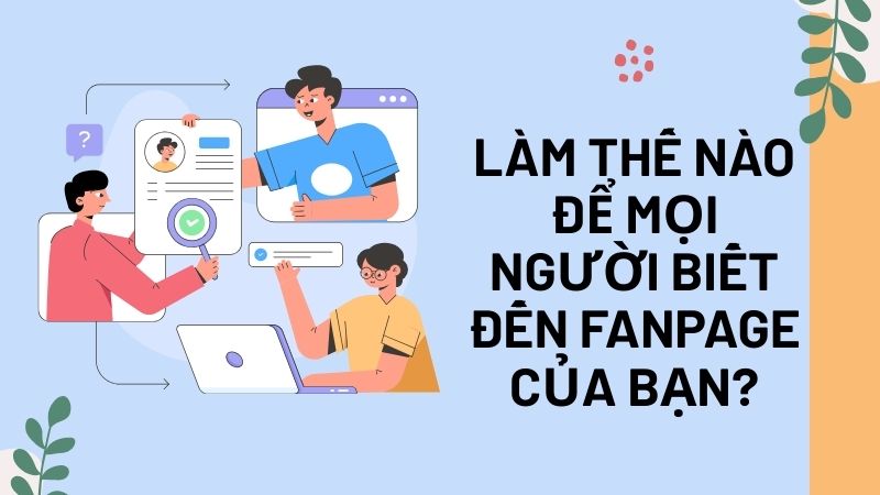 Làm thế nào để mọi người biết đến Fanpage của bạn?