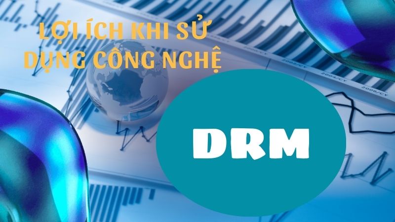 Lợi ích khi sử dụng công nghệ DRM
