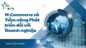M-Commerce và Tiềm năng Phát triển đối với Doanh nghiệp
