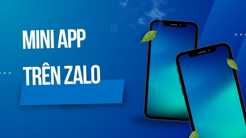 Mini App Trên Zalo Là Gì Lợi Ích Và Cách Triển Khai Mini App Zalo Cho Doanh Nghiệp
