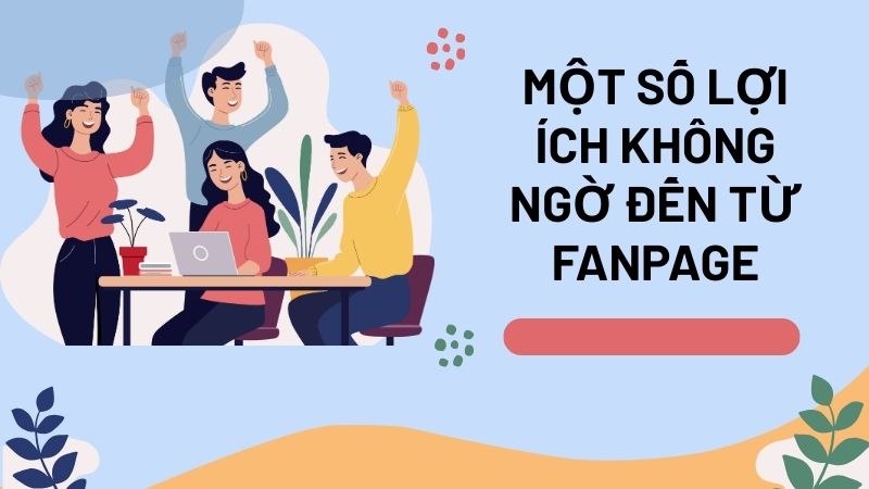 Một số lợi ích không ngờ đến từ Fanpage