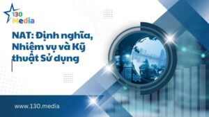 NAT Định nghĩa, Nhiệm vụ và Kỹ thuật Sử dụng