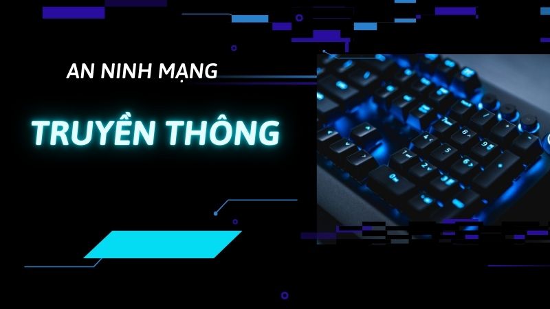 Những thách thức về an ninh mạng trong truyền thông