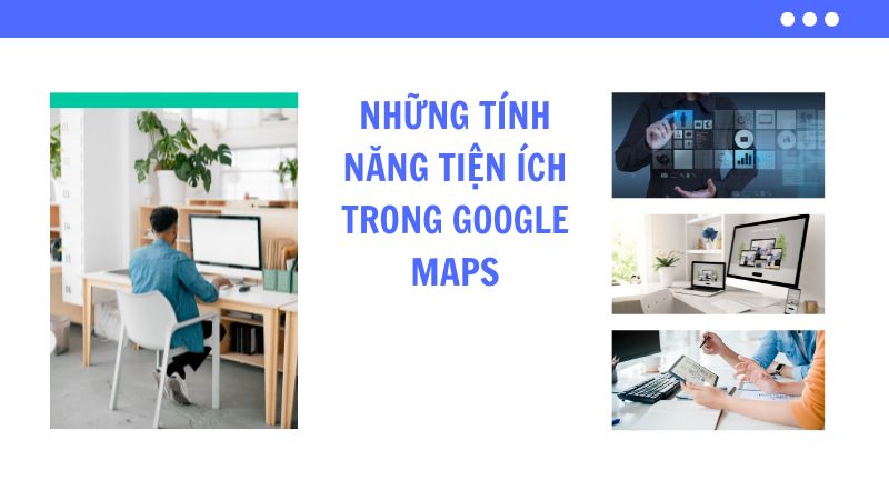 Những tính năng tiện ích trong Google Maps