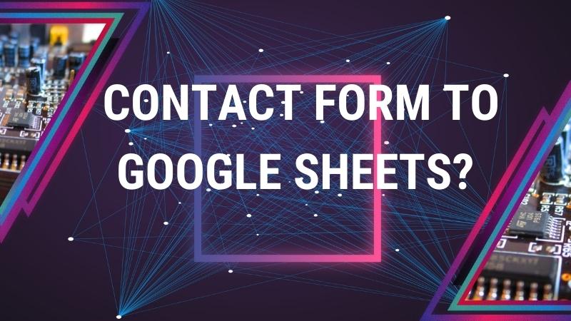 Tại sao cần gửi dữ liệu từ Contact Form 7 về Google Sheets?