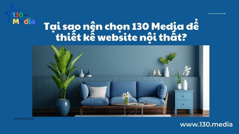 Tại sao nên chọn 130 Media để thiết kế website nội thất
