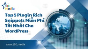 Top 5 Plugin Rich Snippets Miễn Phí Tốt Nhất Cho WordPress