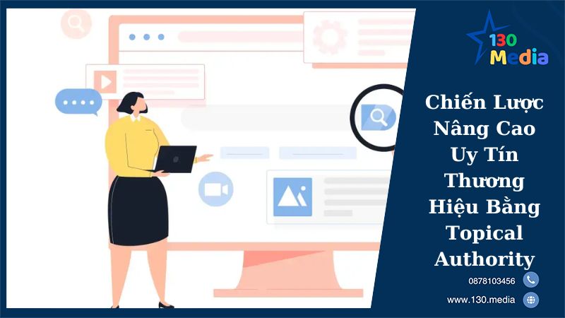 Chiến Lược Nâng Cao Uy Tín Thương Hiệu Bằng Topical Authority
