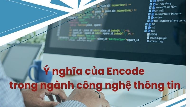 Ý nghĩa của Encode trong ngành công nghệ thông tin