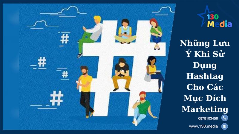 Những Lưu Ý Khi Sử Dụng Hashtag Cho Các Mục Đích Marketing