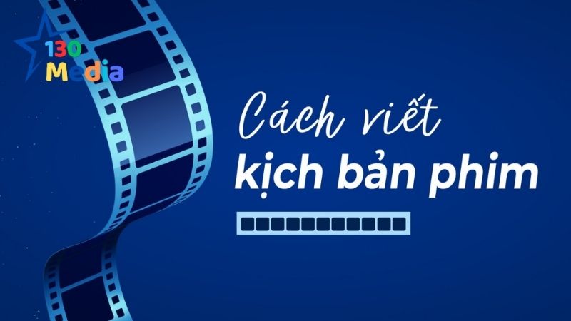Hướng Dẫn Cách Viết Kịch Bản Video Ngắn Hấp Dẫn