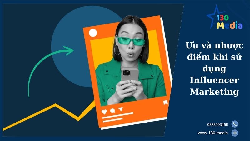 Ưu và nhược điểm khi sử dụng Influencer Marketing