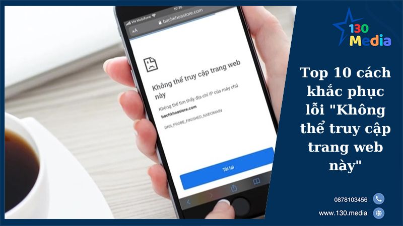 Top 10 cách khắc phục lỗi "Không thể truy cập trang web này"