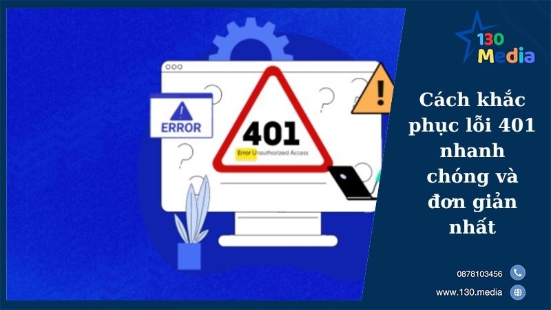 Cách khắc phục lỗi 401 Unauthorized Error nhanh chóng và đơn giản nhất