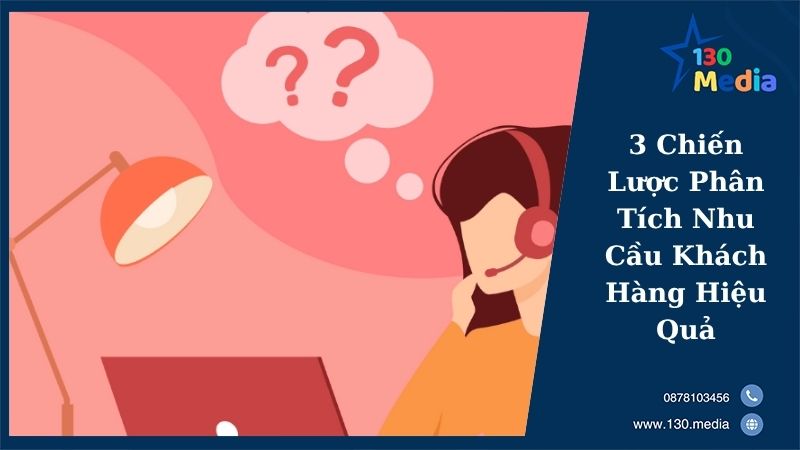 3 Chiến Lược Phân Tích Nhu Cầu Khách Hàng Hiệu Quả