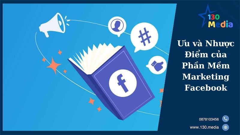 Ưu và Nhược Điểm của Phần Mềm Marketing Facebook