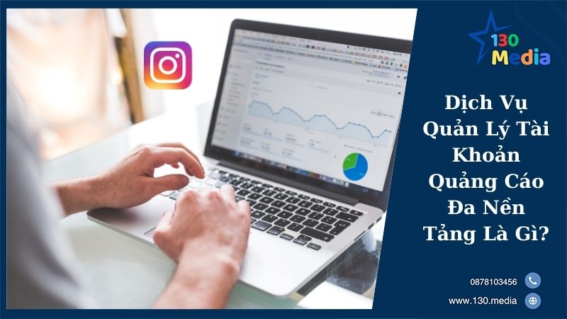 Dịch Vụ Quản Lý Tài Khoản Quảng Cáo Đa Nền Tảng Là Gì?