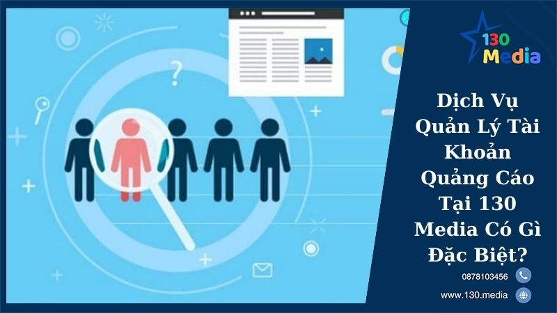 Dịch Vụ Quản Lý Tài Khoản Quảng Cáo Tại 130 Media Có Gì Đặc Biệt?
