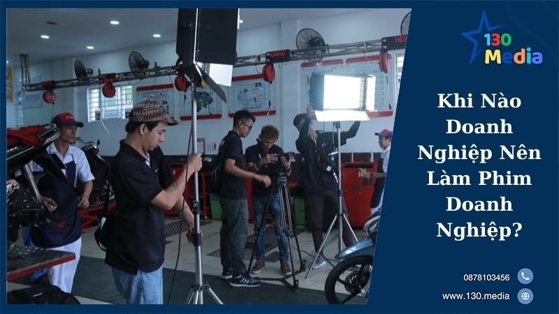 Khi Nào Doanh Nghiệp Nên Làm Phim Doanh Nghiệp?