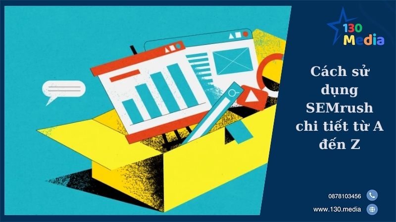 Cách sử dụng SEMrush chi tiết từ A đến Z