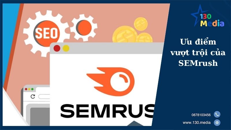 Ưu điểm vượt trội của SEMrush