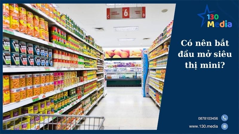 Có nên bắt đầu mở siêu thị mini?