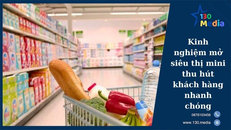 Kinh nghiệm mở siêu thị mini thu hút khách hàng nhanh chóng