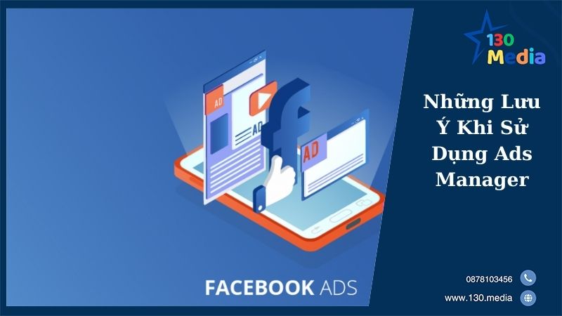 Những Lưu Ý Khi Sử Dụng Ads Manager