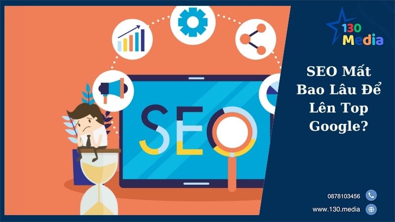 SEO Mất Bao Lâu Để Lên Top Google?