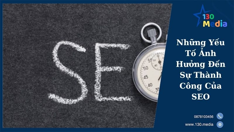Những Yếu Tố Ảnh Hưởng Đến Sự Thành Công Của SEO