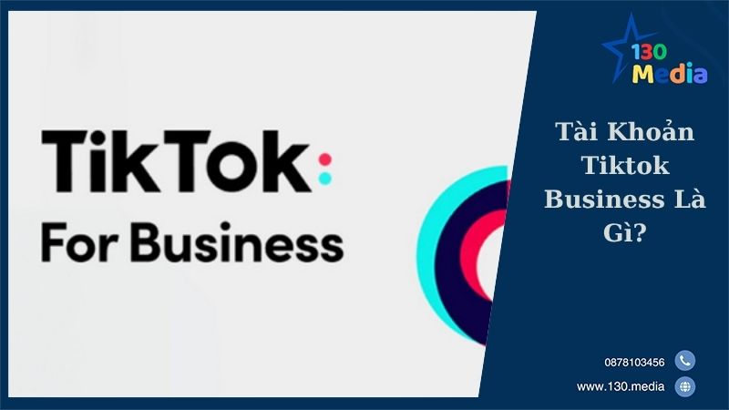 Tài Khoản Tiktok Business Là Gì?
