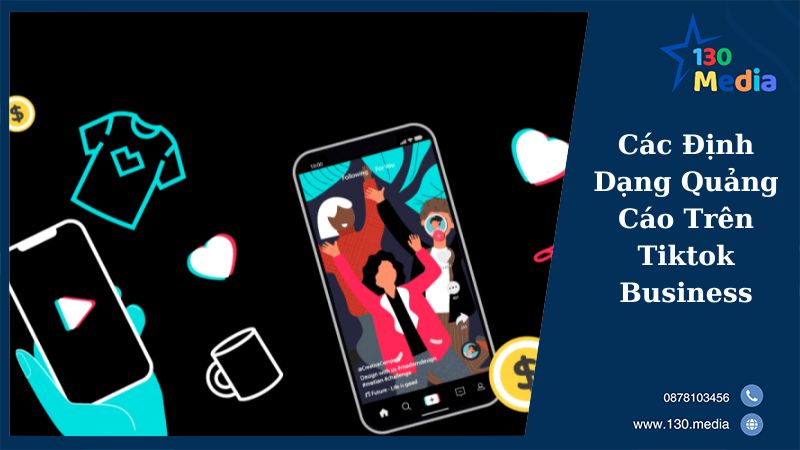 Các Định Dạng Quảng Cáo Trên Tiktok Business