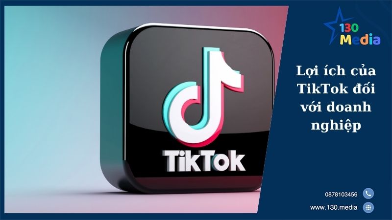 Lợi ích của TikTok đối với doanh nghiệp
