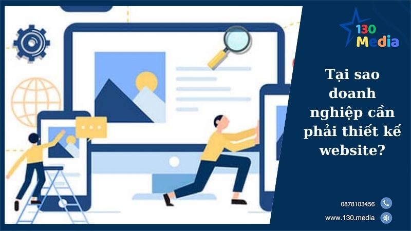 Tại sao doanh nghiệp cần phải thiết kế website?
