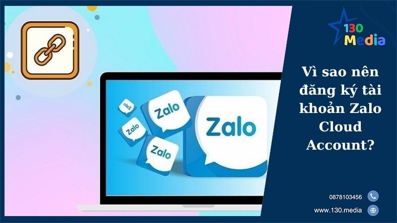 Vì sao nên đăng ký tài khoản Zalo Cloud Account?