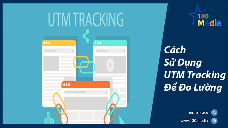 Cách Sử Dụng UTM Tracking Để Đo Lường